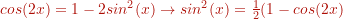 cos(2x) = 1 - 2 sin^{2} (x) \rightarrow sin^{2} (x) = \frac{1}{2} (1 - cos(2x)