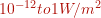 10^{-12}  to 1 W/m^2
