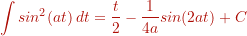 \[ \int sin^2(a t) \,dt = \frac{t}{2} - \frac{1}{4a} sin(2at) +C \]