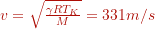 Rendered by QuickLaTeX.com v=\sqrt \frac{\gamma R T_{K}}{M} = 331 m/s