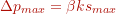 \Delta p_{max} = \beta k s_{max}