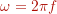 \omega=2 \pi f