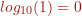 log_{10} (1) = 0