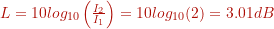 L = 10 log_{10} \left( \frac{I_2}{I_1} \right) =10 log_{10} (2) = 3.01 dB