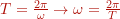 T=\frac{2 \pi}{\omega} \rightarrow \omega = \frac{2 \pi}{T}