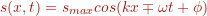 s(x,t) = s_{max} cos(kx \mp \omega t + \phi)