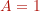 A=1