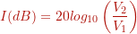\begin{align*} I(dB) = 20 log_{10} \left( \frac{V_2}{V_1} \right) \end{align*}